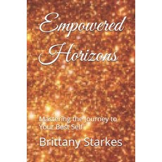 (영문도서) Empowered Horizons: Mastering the Journey to Your Best Self Paperback, Independently Published, English, 9798313044828