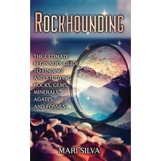 (영문도서) Rockhounding: The Ultimate Beginner's Guide to Finding and Studying Rocks Gems Minerals Ag... Hardcover, Primasta, English, 9781638183075