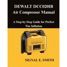 (英文圖書)DEWALT DCC020IB Air Compressor Manual: A Step-by-Step Guide for Perfect Tire Inf... 平裝版, Independently Published, English