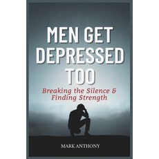 (영문도서)Men Get Depressed Too: Breaking the Silence Finding Strength. Paperback, Independently Published, English, 9798267394574