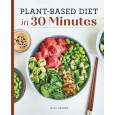 Plant Based Diet in 30 Minutes: 100 Fast & Easy Recipes for Busy People Paperback, Rockridge Press, English, 9781647399092