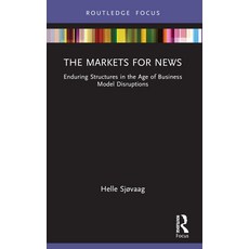 (영문도서) The Markets for News: Enduring Structures in the Age of Business Model Disruptions Paperback, Routledge, English, 9780367533960