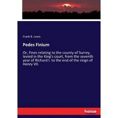(영문도서)Pedes Finium: Or Fines relating to the county of Surrey levied in the King's c... Paperback, Hansebooks, English, 9783337418366