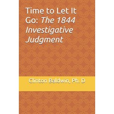 (영문도서)Time to Let It Go: the 1844 Investigative Judgment Paperback, Independently Published, English, 9798279373246