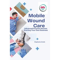 (영문도서)Mobile Wound Care: Advanced Practice Nurses: Starting Your Own Business Paperback, Independently Published, English, 9798298331838