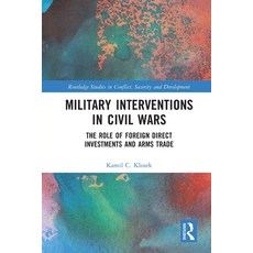 (영문도서) Military Interventions in Civil Wars: The Role of Foreign Direct Investments and Arms Trade Paperback, Routledge, English, 9780367753412