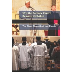 (영문도서) Why the Catholic Church Remains Unshaken: The Silent Strength of the Church Paperback, Independently Published, English, 9798313367736