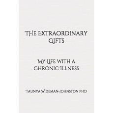 The Extraordinary Gifts: My Life with a Chronic Illness Paperback, Independently Published