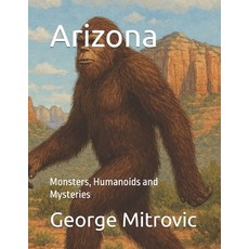 (영문도서)Arizona: Monsters Humanoids and Mysteries Paperback, Independently Published, English, 9798242120921