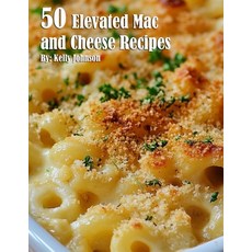 (영문도서) 50 Elevated Mac and Cheese Recipes Paperback, Marick Booster, English, 9798330495832