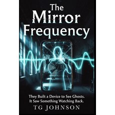 (英文圖書)The Mirror Frequency: A Scientific Paranormal Thriller 平裝版, Independently Published, 英文