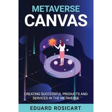 (영문도서) Metaverse Canvas: Innovate and succeed in the Metaverse Paperback, Independently Published, English, 9798851392320