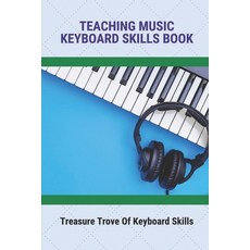 (영문도서) Teaching Music Keyboard Skills Book: Treasure Trove Of Keyboard Skills Paperback, Independently Published, English, 9798771679273
