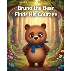 (영문도서)Bruno the Bear Finds His Courage Paperback, Independently Published, English, 9798276688992