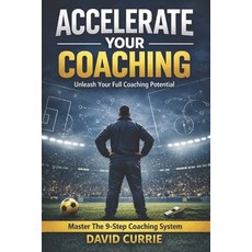 (영문도서)Accelerate Your Coaching: Unleash Your Full Coaching Potential: Master The 9-Ste... Paperback, Independently Published, English, 9798196708091