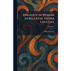 (영문도서)Frigidity in Woman in Relation to Her Love Life Hardcover, Tradd Street Press, English, 9781025666907