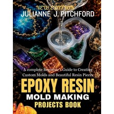 (영문도서)The Epoxy Resin Mold Making Projects Book: A Complete Beginner's Guide to Creati... Paperback, Independently Published, English, 9798197031808 Independently Published, English, 9798197031808
