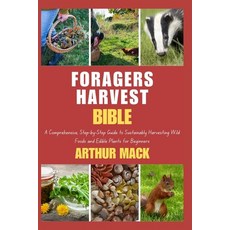 (영문도서) Forager's Harvest Bible: A Comprehensive Step-by-Step Guide to Sustainably Harvesting Wild F... Paperback, Independently Published, English, 9798883154354