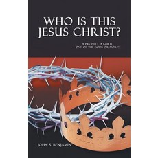 (영문도서) Who Is This Jesus Christ?: A Prophet a Guru One of the Gods or More! Paperback, Tellwell Talent, English, 9780228837046
