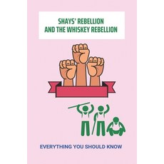 (영문도서) Shays' Rebellion And The Whiskey Rebellion: Everything You Should Know Paperback, Independently Published, English, 9798775822088