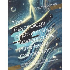 (영문도서) The Psychology of Drumming: Mastering the Mind-Body Connection: Enhancing Perfo... Paperback, Independently Published, English, 9798313852928