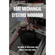 Boat Mechanical Systems Handbook: The Guide To Everything That Makes Your Boat Work: Boating For Dum... Paperback, Independently Published, English, 9798726682822