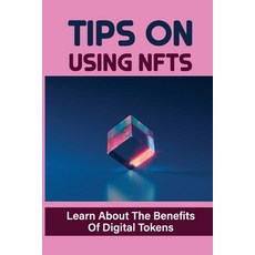 (영문도서) Tips On Using NFTS: Learn About The Benefits Of Digital Tokens: The World Of Nfts Paperback, Independently Published, English, 9798474751023