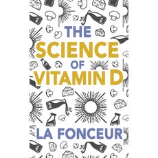 (영문도서) The Science of Vitamin D: Everything You Need to Know About Vitamin D Paperback, Emerald Books, English, 9789334022384