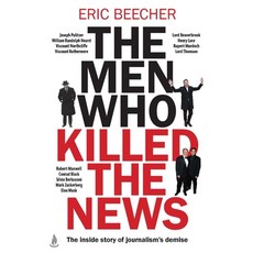 (영문도서)The Men Who Killed the News: The Inside Story of How Media Moguls Abused Their P... Paperback, Scribner Australia, English, 9781761632600