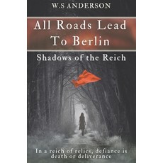 (영문도서)All Roads Lead to Berlin: Shadows of the Reich Paperback, English, 9798315905554, Independently Published English, 9798315905554, Independently Published
