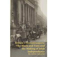 (영문도서)Britain's Stormtroopers: The Black and Tans and the Making of Irish Independence Paperback, Silverback Books, English, 9798233897436