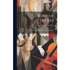 (영문도서) A Book of Operas: Their Histories Their Plots and Their Music Hardcover, Legare Street Press, English, 9781019403945