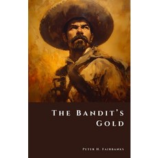 (영문도서)The Bandit's Gold: Vanished Riches of Revolutionary Mexico Paperback, Independently Published, English, 9798267646215