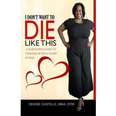 I Don't Want to Die Like This: A Survivor's Guide To Thriving After a Heart Attack Paperback, Victorious You Press, English, 9781952756191