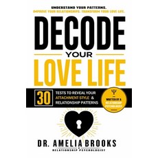 (영문도서)Decode Your Love Life: 30 Tests to Reveal Your Attachment Style Emotional Habit... Paperback, Independently Published, English, 9798199371766