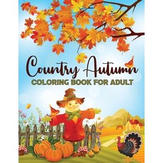 Country Autumn Coloring Book For Adult: Autumn Scenes Fall Inspired Landscapes Stress Relieving Co... Paperback, Independently Published, English, 9798560533786