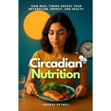 (영문도서)Circadian Nutrition: How Meal Timing Shapes Your Metabolism Energy and Health Paperback, Independently Published, English, 9798269525327