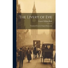 (영문도서) The Livery of Eve: Translated From the Original Manuscript Hardcover, Legare Street Press, English, 9781019812426