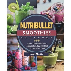 (영문도서) Nutribullet Smoothies Cookbook 999: 999 Days Delectable and Affordable Recipes that Anyone Ca... Paperback, Lloyd Griffin, English, 9781803431581