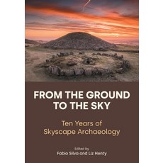 (영문도서)From the Ground to the Sky: Ten Years of Skyscape Archaeology Paperback, Equinox Publishing, English, 9781800505186
