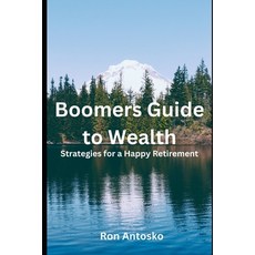 (영문도서) Boomers' Guide to Wealth: Strategies for a Happy Retirement Paperback, Independently Published, English, 9798308921073