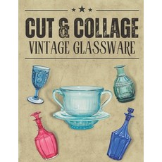 (영문도서) Cut & Collage Vintage Glassware: A Collection Of Vintage Glassware For Junk Journals Decoupa... Paperback, Independently Published, English, 9798872811312