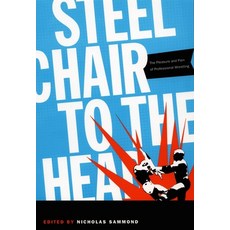 (영문도서)Steel Chair to the Head: The Pleasure and Pain of Professional Wrestling Hardcover, Duke University Press, English, 9780822334033