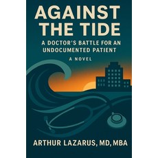 (영문도서)Against the Tide: A Doctor's Battle for an Undocumented Patient Paperback, Independently Published, English, 9798272135421