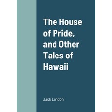 (영문도서) The House of Pride and Other Tales of Hawaii Paperback, Lulu.com, English, 9781458331267
