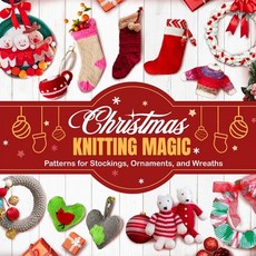 (영문도서) Christmas Knitting Magic: Patterns for Stockings Ornaments and Wreaths Paperback, Independently Published, English, 9798343142495