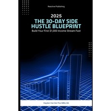(영문도서) The 30-Day Side Hustle Blueprint: Build Your First $1 000 Income Stream Fast: A... Paperback, Independently Published, English, 9798306388823