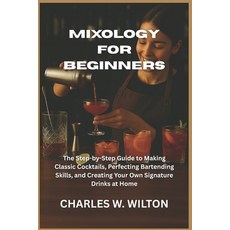 (영문도서)Mixology for Beginners: The Step-by-Step Guide to Making Classic Cocktails Perf... Paperback, Independently Published, English, 9798269405247
