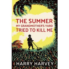 (영문도서) The Summer My Grandmother's Yard Tried to Kill Me Paperback, Xander Books, English, 9781950423491