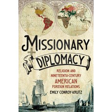 (영문도서)Missionary Diplomacy: Religion and Nineteenth-Century American Foreign Relations Paperback, Cornell University Press, English, 9781501786778 Cornell University Press, English, 9781501786778